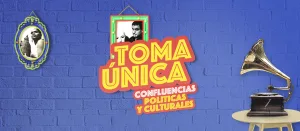 Toma única. Confluencias politicas y culturales