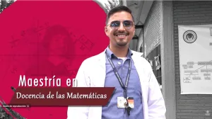 Maestría en Docencia de las Matemáticas: una apuesta por transformar la enseñanza desde la investigación y la práctica