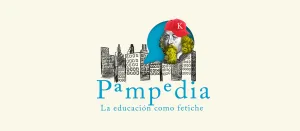 Pampedia, la educación como fetiche